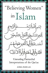 "Believing Women" in Islam: Unreading Patriarchal Interpretations of the Qur'an