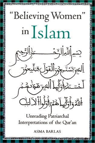 Believing Women in Islam: Unreading Patriarchal Interpretations of the Qur'an