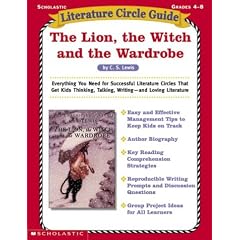 Literature Circle Guide: The Lion, the Witch and the Wardrobe: Everything You Need For Sucessful Literature Circles That Get Kids Thinking, Talking, Writing-and Loving Literature