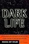 Dark Life: Martian Nanobacteria, Rock-Eating Cave Bugs, and Other Extreme Organisms of Inner Earth and Outer Space