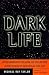 Dark Life: Martian Nanobacteria, Rock-Eating Cave Bugs, and Other Extreme Organisms of Inner Earth and Outer Space