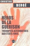 H�ros de la gu�rison : Th�rapies alternatives aux Etats-Unis