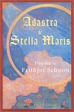 Adastra & Stella Maris: Poems by Frithjof Schuon (Writings of Frithjof Schuon)