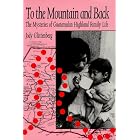 To the Mountain and Back: The Mysteries of Guatemalan Highland Family Life by  Jody Glittenberg