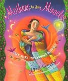 Mothers are Like Miracles: They Make Everything Possible