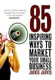 Review How To Books Ltd  / 85 Inspiring Ways to Market Your Small Business: Inspiring, Self-help Marketing Strategies That You Can Apply to Your Own Business Immediately