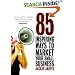85 Inspiring Ways to Market Your Small Business: Inspiring, Self-help Marketing Strategies That You Can Apply to Your Own Business Immediately