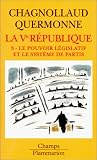 La cinquième République, tome 3 : Le pouvoir législatif et le système de partis