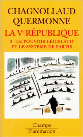 La cinquième République, tome 3 : Le pouvoir législatif et le système de partis
