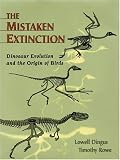 The Mistaken Extinction: Dinosaur Evolution and the Origin of Birds
