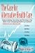 The Case For Alternative Healthcare: Understanding, Surviving and Thriving in the Midst of Our Collapsing Health Care System
