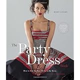 The Party Dress Book: How to Sew the Best Dress in the Room