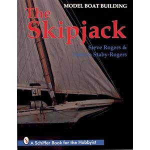Model Boat Building: The Skipjack (Schiffer Book for the Hobbyist) Steve Rogers and Patricia Staby-Rogers