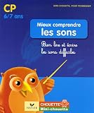 Mieux comprendre les sons CP-CE1 : Bien lire et écrire les sons difficiles