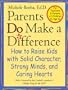 Parents Do Make a Difference: How to Raise Kids with Solid Character, Strong Minds, and Caring Hearts