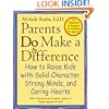 Parents Do Make a Difference: How to Raise Kids with Solid Character, Strong Minds, and Caring Hearts (The Jossey-Bass Psychology Series)