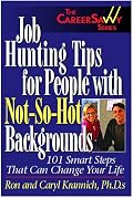 Job Hunting Tips for People With Not-So-Hot Backgrounds: 101 Smart Tips That Can Change Your Life (Career Savvy)