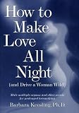 How to Make Love All Night: And Drive a Woman Wild! (And Drive a Woman Wild : Male Multiple Orgasm and Other Secrets for Prolonged Lovemaking)