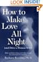 How to Make Love All Night (and Drive a Woman Wild)