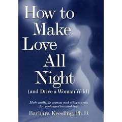 How to Make Love All Night and Drive a Woman Wild