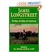 James Longstreet: The Man, The Soldier, The Controversy
