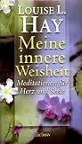 Meine innere Weisheit - Meditationen f&uuml;r Herz und Seele - Louise L. Hay
