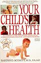 Your Child's Health: The Parents' Guide to Symptoms, Emergencies, Common Illnesses, Behavior, and School Problems