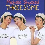 Threesome. Michelle Shocked Tracks: Lonely Planet, La Cantina El Gato Negro, Wanted Man, Picoesque, Match Burns Twice, Mouth Of The Mississippi, Bitter Pill, 180 Proof, Weasel Be Poppin', Blackjack Heart