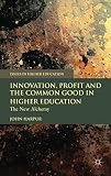 Innovation, profit and the common good in higher education : the new alchemy