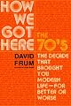 How We Got Here: The 70's: The Decade That Brought You Modern Life--For Better or Worse
