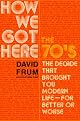 How We Got Here: The 70's: The Decade That Brought You Modern Life--For Better or Worse
