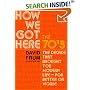 How We Got Here: The 70's: The Decade That Brought You Modern Life--For Better or Worse