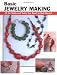 Basic Jewelry Making: All the Skills and Tools You Need to Get Started (How To Basics)