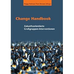 Change Handbook: Zukunftsorientierte Gro�gruppen-Methoden. 18 bew�hrte Change-Management-Methoden in einem Buch. Von 'Open-Space'-Technologie bis zur 'Zukunftskonferenz'