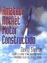 Amateur Rocket Motor Construction: A Complete Guide To The Construction Of Homemade Solid Fuel Rocket Motors