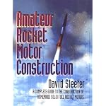 Amateur Rocket Motor Construction: A Complete Guide To The Construction Of Homemade Solid Fuel Rocket Motors book cover