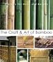 The Craft & Art of Bamboo: 30 Elegant Projects to make for Home and Garden