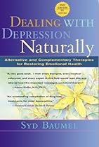 Dealing with Depression Naturally : Complementary and Alternative Therapies for Restoring Emotional Health
