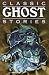Classic Ghost Stories: Timeless Tales of Horrifying Hauntings (Lowell House Classics) (v. 1)