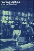 Fear and Loathing in World Football