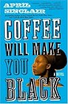 Coffee Will Make You Black: A Novel