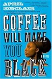  : Coffee Will Make You Black: A Novel