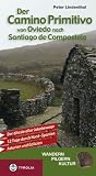 Der Camino Primitivo von Oviedo nach Santiago de Compostela: Der &auml;lteste aller Jakobswege - 12 Tage durch Nord-Spanien - Asturien und Galicien - Peter Lindenthal