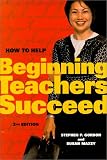  : How to Help Beginning Teachers Succeed, 2nd Edition
