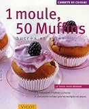 Livres Recette de Fromages - 1 moule, 50 Muffins : Sucr�s et sal�s