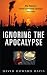 Ignoring the Apocalypse: Why Planning to Prevent Environmental Catastrophe Goes Astray (Politics and the Environment)