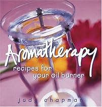 Aromatherapy: Recipes For Your Oil Burner