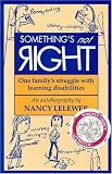 Something`s Not Right: One Family`s Struggle with Learning Disabilities