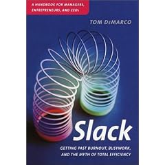 Slack: Getting Past Burnout, Busywork, and the Myth of Total Efficiency