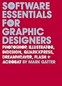 Software Essentials for Graphic Designers: Photoshop, Illustrator, Quark, Indesign, Quarkxpress, Dreamweaver, Flash, and Acrobat